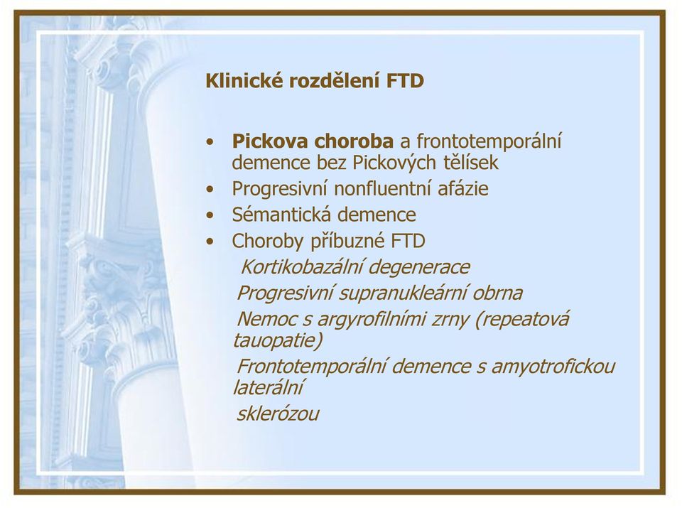 Kortikobazální degenerace Progresivní supranukleární obrna Nemoc s argyrofilními