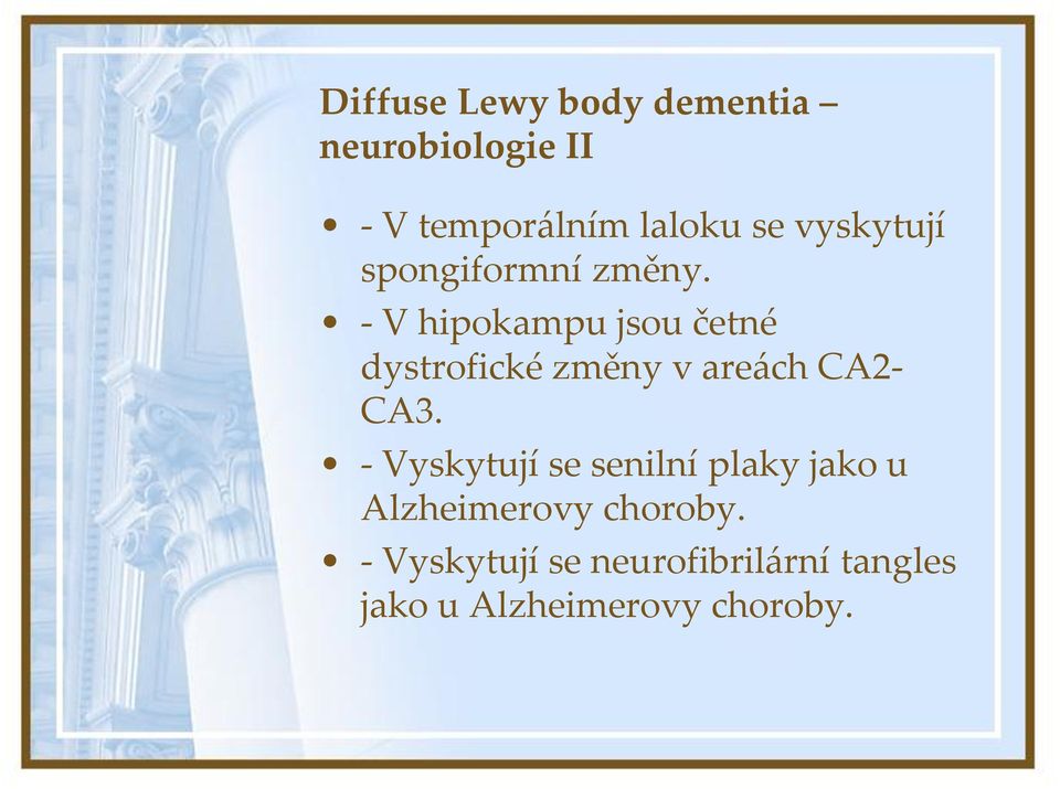 - V hipokampu jsou četné dystrofické změny v are{ch CA2- CA3.