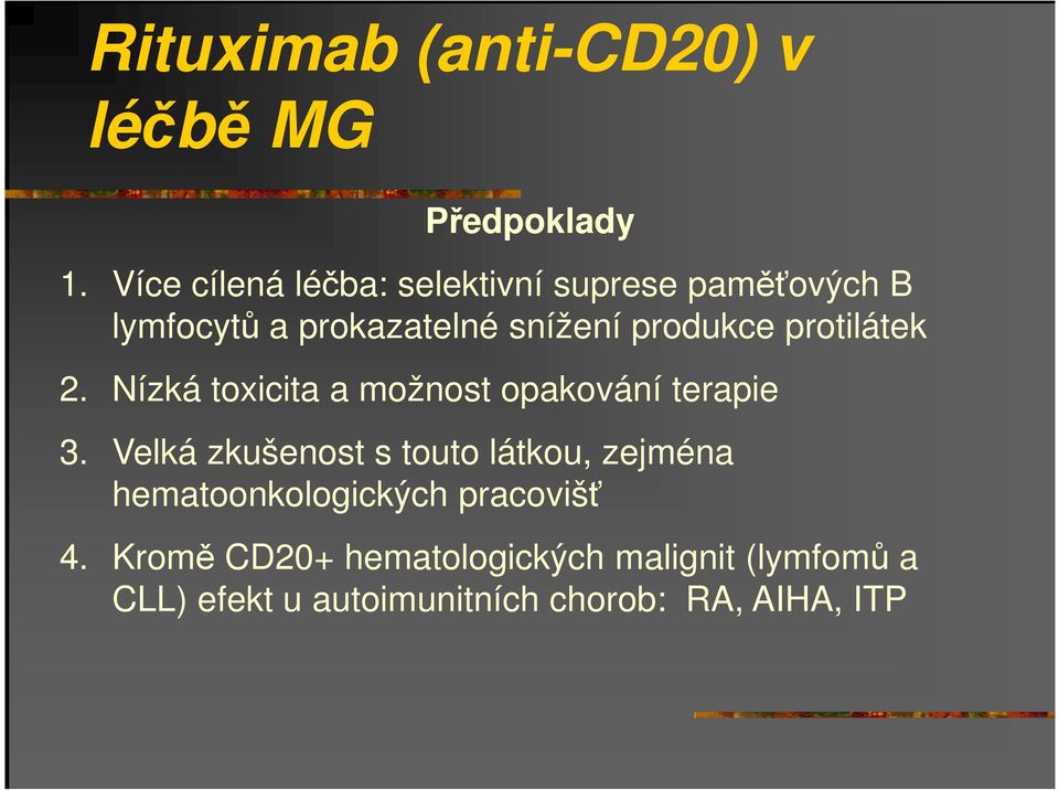 protilátek 2. Nízká toxicita a možnost opakování terapie 3.