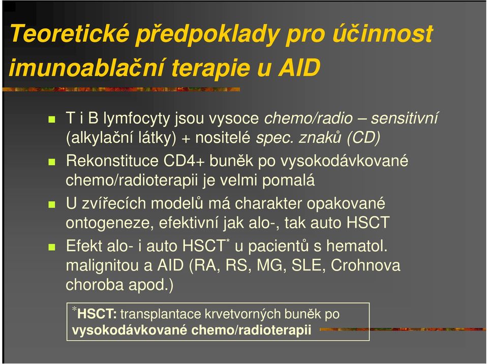 znaků (CD) Rekonstituce CD4+ buněk po vysokodávkované chemo/radioterapii je velmi pomalá U zvířecích modelů má charakter