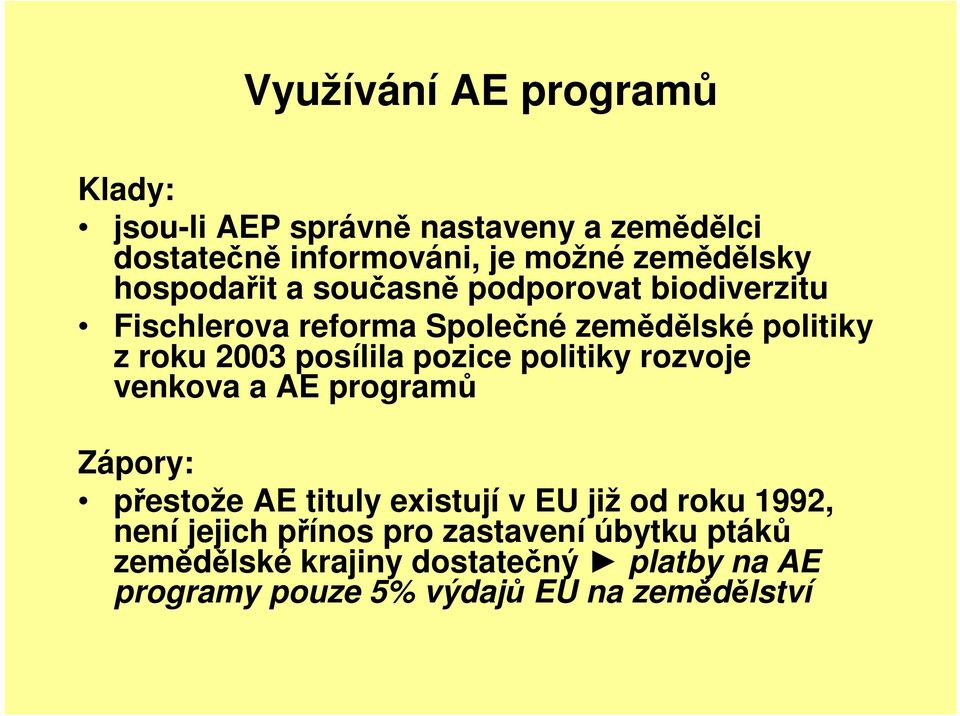 pozice politiky rozvoje venkova a AE programů Zápory: přestože AE tituly existují v EU již od roku 1992, není jejich