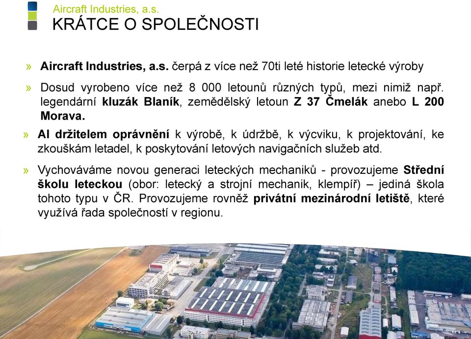 » AI držitelem oprávnění k výrobě, k údržbě, k výcviku, k projektování, ke zkouškám letadel, k poskytování letových navigačních služeb atd.