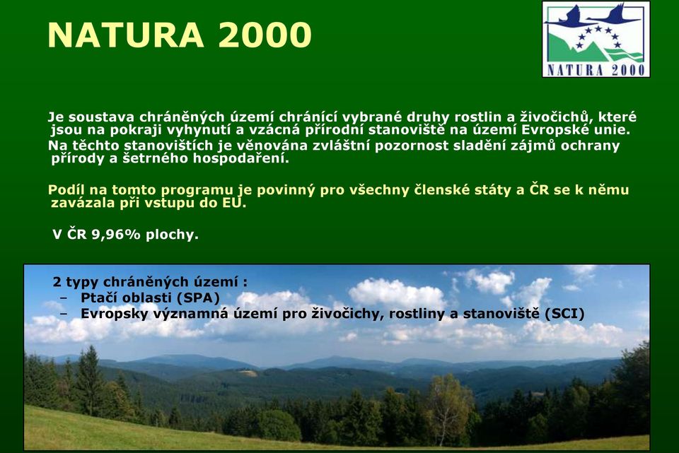 Na těchto stanovištích je věnována zvláštní pozornost sladění zájmů ochrany přírody a šetrného hospodaření.