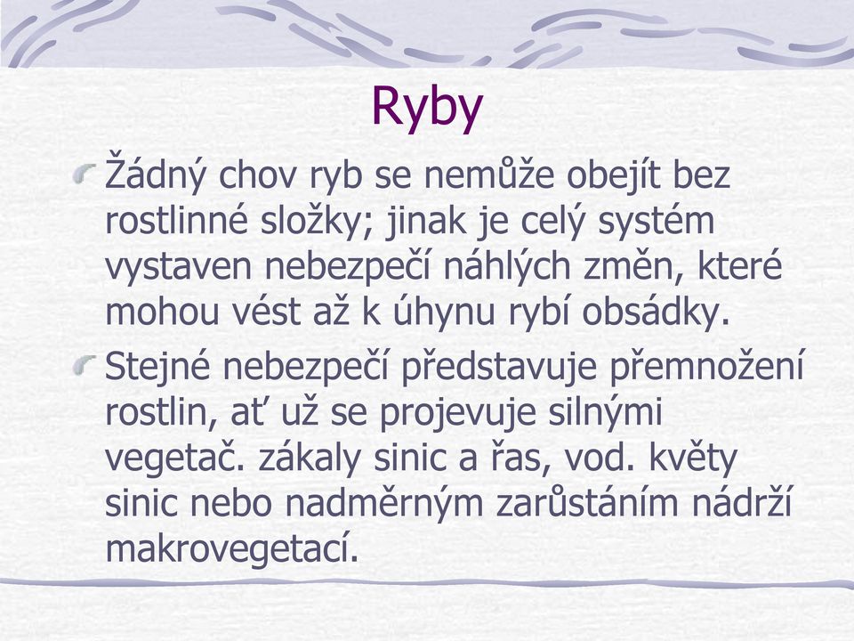 Stejné nebezpečí představuje přemnožení rostlin, ať už se projevuje silnými