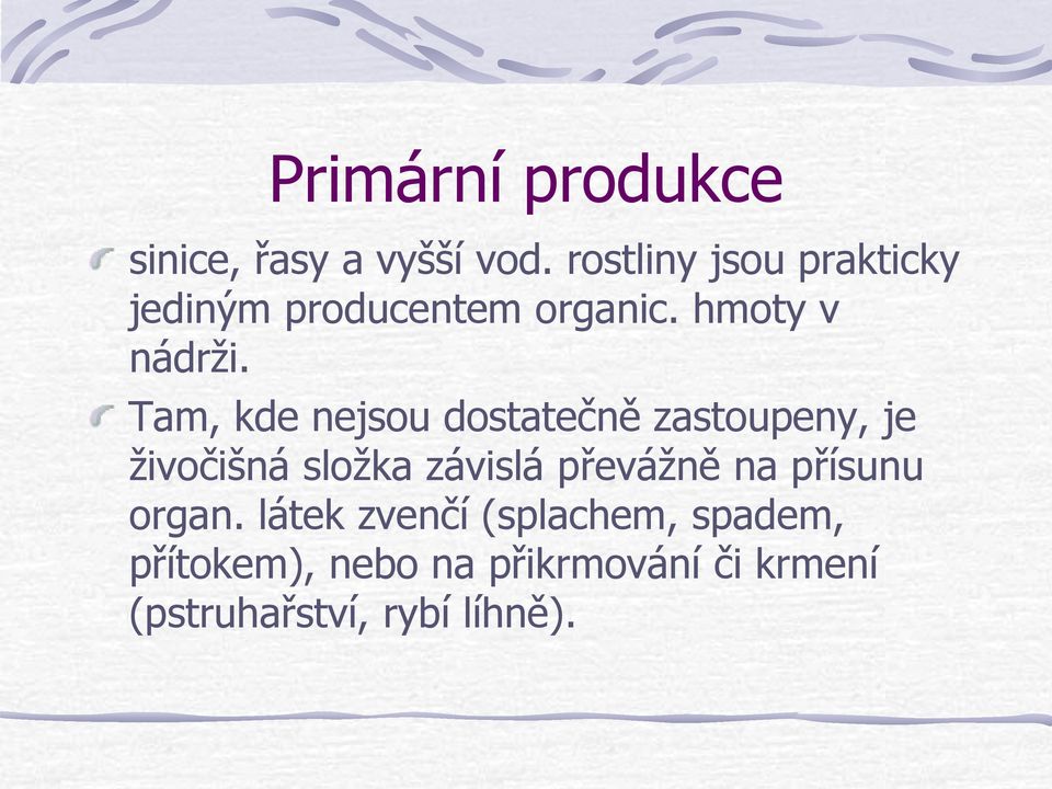 Tam, kde nejsou dostatečně zastoupeny, je živočišná složka závislá převážně