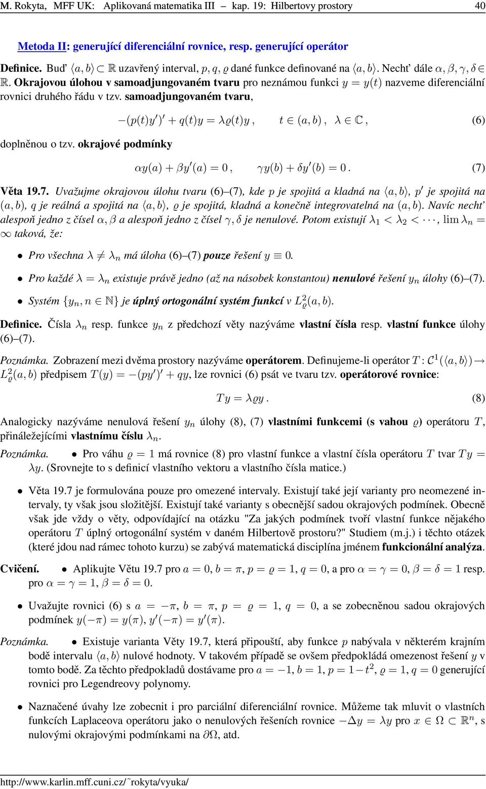 Okrajovou úlohou v samoadjungovaném tvaru pro neznámou funkci y = y(t) nazveme diferenciální rovnici druhého řádu v tzv. samoadjungovaném tvaru, doplněnou o tzv.