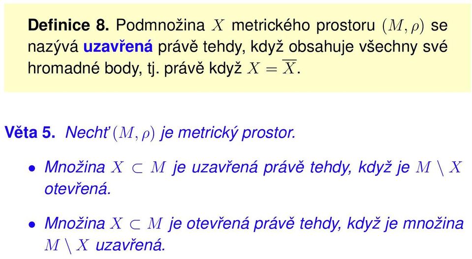 obsahuje všechny své hromadné body, tj. právě když X = X. Věta 5.