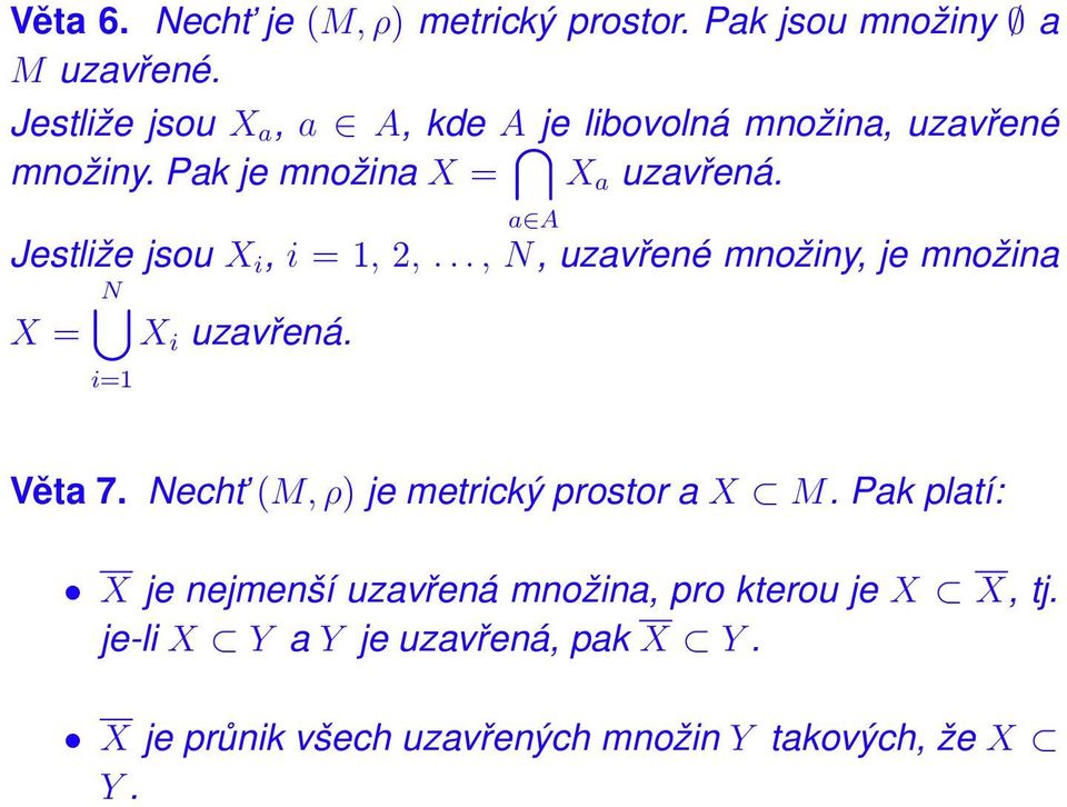 Jestliže jsou X i, i = 1, 2,..., N, uzavřené množiny, je množina N X = X i uzavřená. i=1 Věta 7.