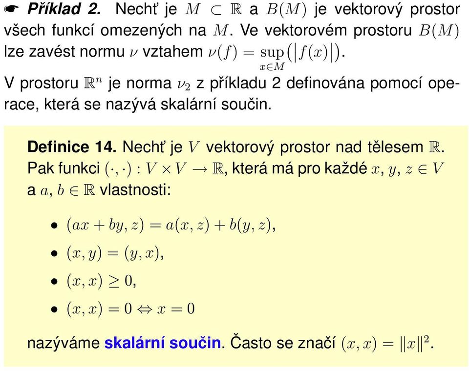 x M V prostoru R n je norma ν 2 z příkladu 2 definována pomocí operace, která se nazývá skalární součin. Definice 14.