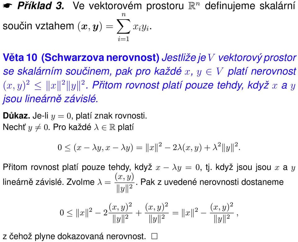 Přitom rovnost platí pouze tehdy, když x a y jsou lineárně závislé. Důkaz. Je-li y = 0, platí znak rovnosti. Necht y 0.