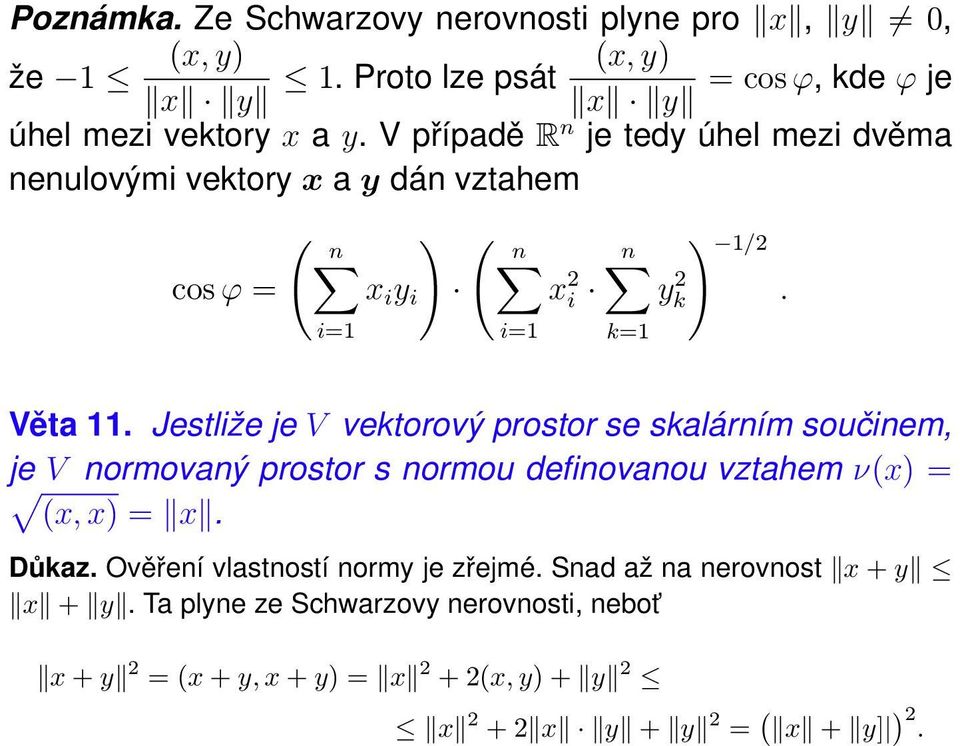 Jestliže je V vektorový prostor se skalárním součinem, je V normovaný prostor s normou definovanou vztahem ν(x = (x, x = x. Důkaz.