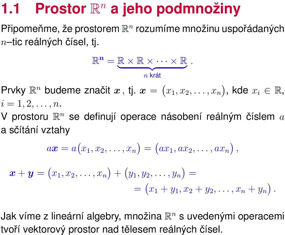 V prostoru R n se definují operace násobení reálným číslem a a sčítání vztahy ax = a ( x 1, x 2,..., x n = ( ax1, ax 2,.