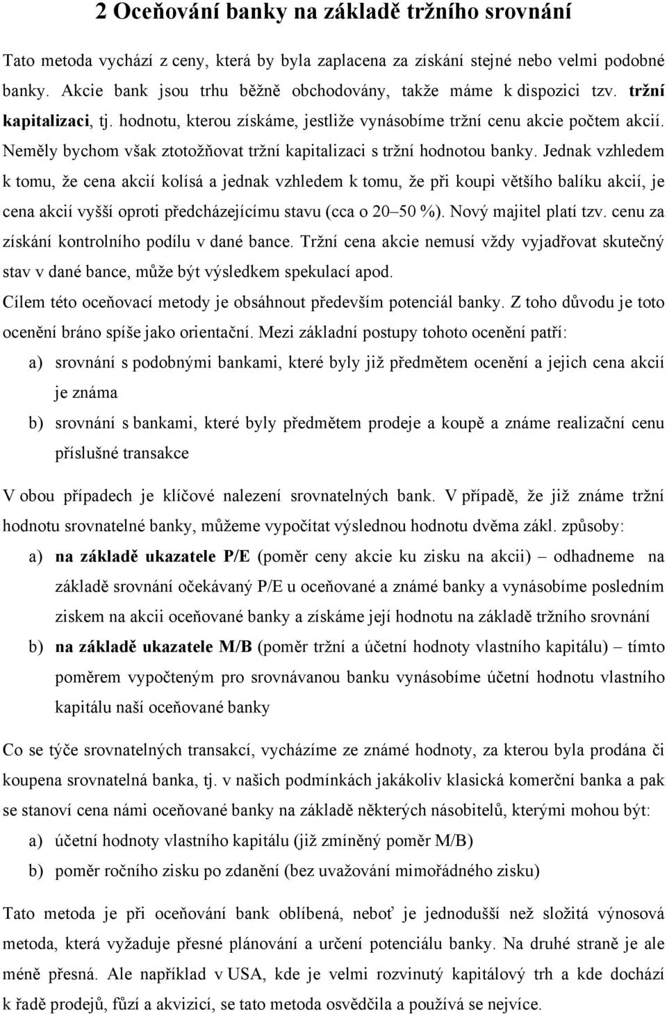 Neměly bychom však ztotožňovat tržní kapitalizaci s tržní hodnotou banky.