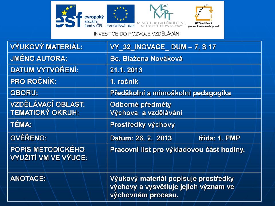 ročník Předškolní a mimoškolní pedagogika Odborné předměty Výchova a vzdělávání Prostředky výchovy OVĚŘENO: Datum: 26