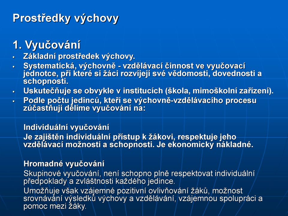 Uskutečňuje se obvykle v institucích (škola, mimoškolní zařízení).