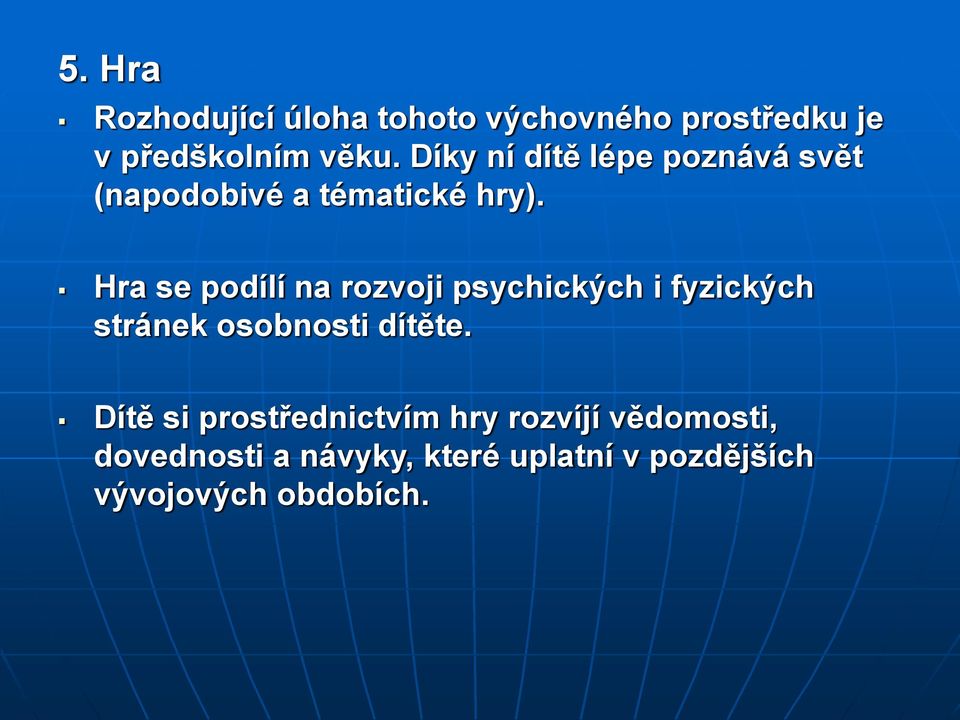 Hra se podílí na rozvoji psychických i fyzických stránek osobnosti dítěte.