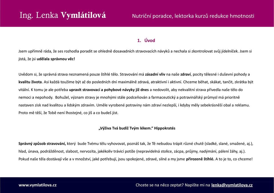 Asi každá toužíme být až do posledních dní maximálně zdravá, atraktivní i aktivní. Chceme běhat, skákat, tančit, zkrátka být vitální.