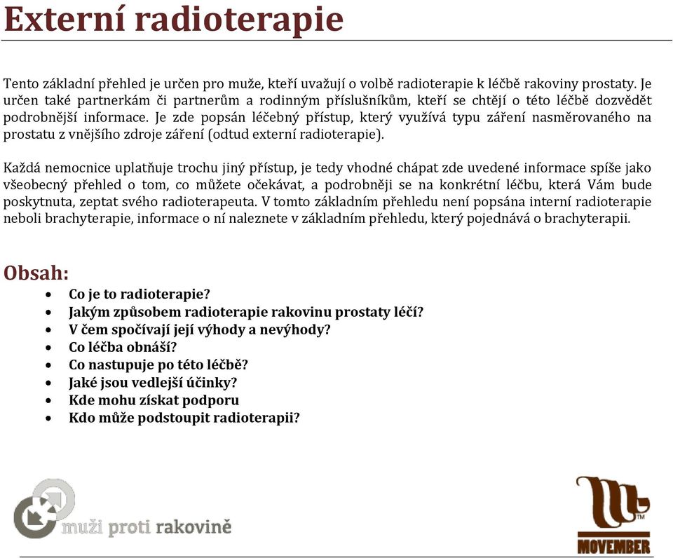 Je zde popsán léčebný přístup, který využívá typu záření nasměrovaného na prostatu z vnějšího zdroje záření (odtud externí radioterapie).