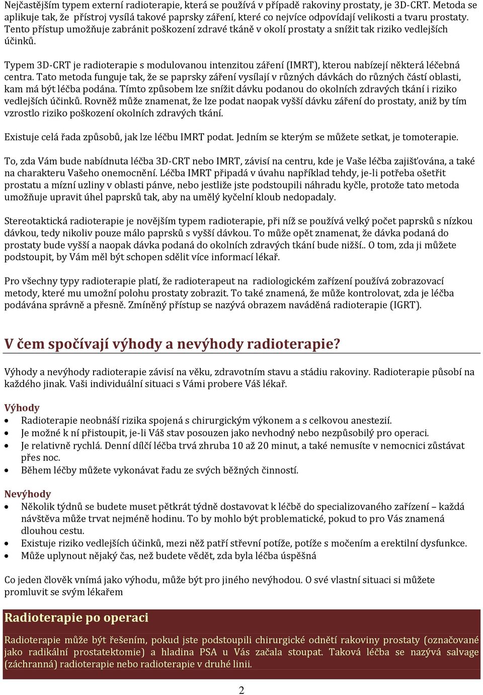 Tento přístup umožňuje zabránit poškození zdravé tkáně v okolí prostaty a snížit tak riziko vedlejších účinků.