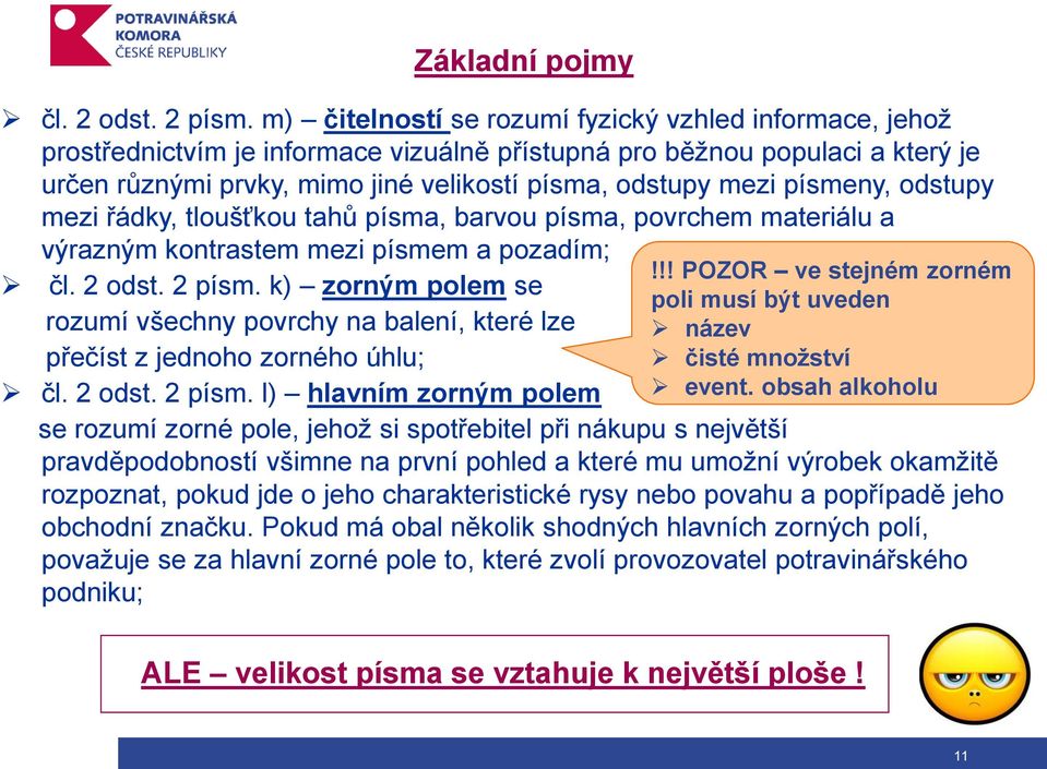 písmeny, odstupy mezi řádky, tloušťkou tahů písma, barvou písma, povrchem materiálu a výrazným kontrastem mezi písmem a pozadím; čl. 2 odst. 2 písm.