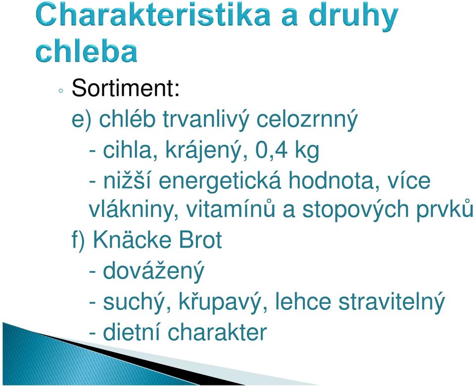 vlákniny, vitamínů a stopových prvků f) Knäcke Brot -