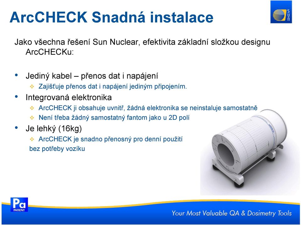 Integrovaná elektronika ArcCHECK ji obsahuje uvnitř, žádná elektronika se neinstaluje samostatně Není