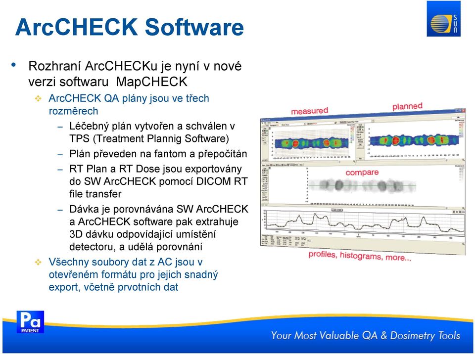 SW ArcCHECK pomocí DICOM RT file transfer Dávka je porovnávána SW ArcCHECK a ArcCHECK software pak extrahuje 3D dávku odpovídající