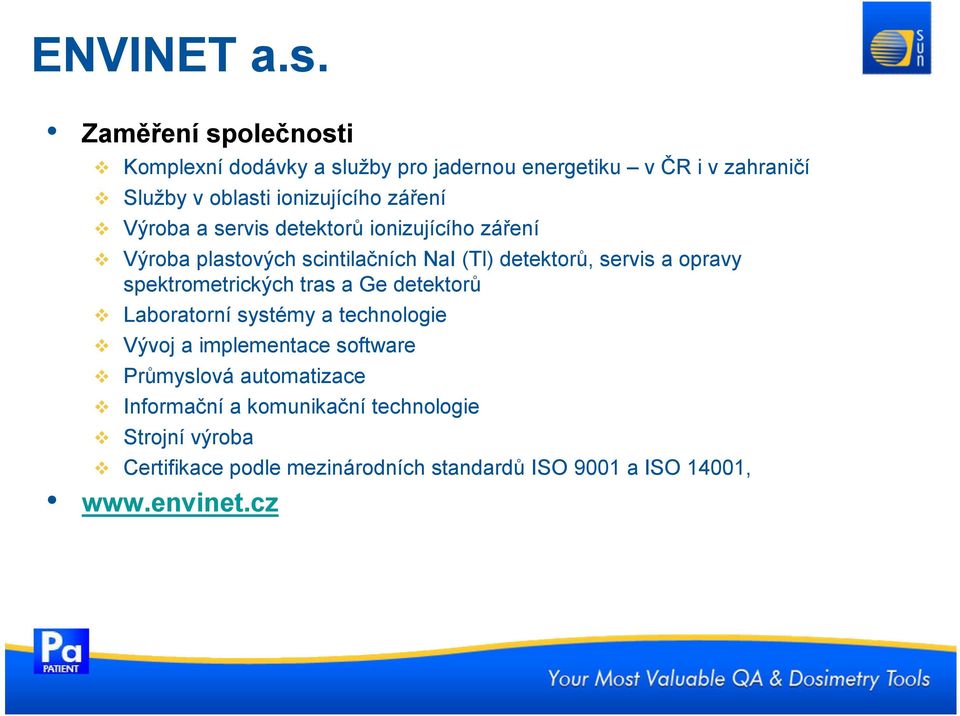 Výroba a servis detektorů ionizujícího záření Výroba plastových scintilačních NaI (Tl) detektorů, servis a opravy