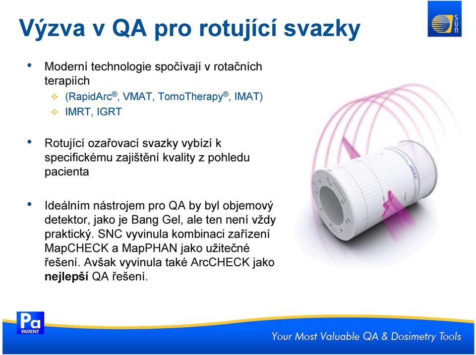 pacienta Ideálním nástrojem pro QA by byl objemový detektor, jako je Bang Gel, ale ten není vždy praktický.