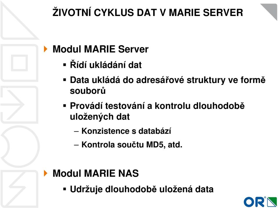 testování a kontrolu dlouhodobě uložených dat Konzistence s databází