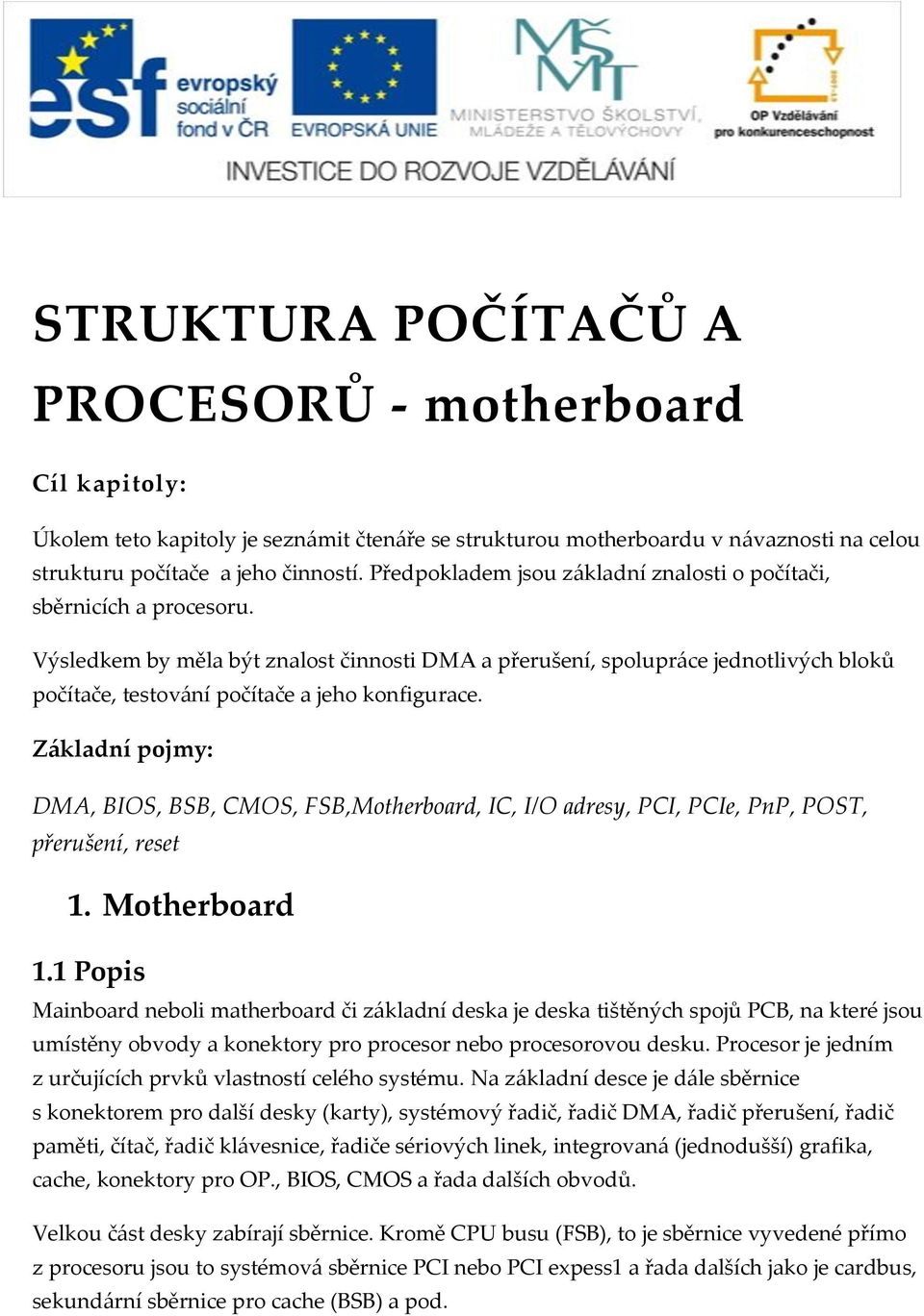 Výsledkem by měla být znalost činnosti DMA a přerušení, spolupr{ce jednotlivých bloků počítače, testov{ní počítače a jeho konfigurace.