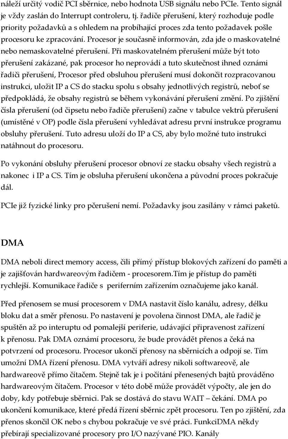 Procesor je současně informov{n, zda jde o maskovatelné nebo nemaskovatelné přerušení.