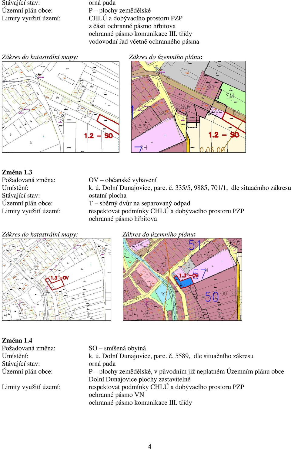 335/5, 9885, 701/1, dle situačního zákresu ostatní plocha T sběrný dvůr na separovaný odpad ochranné pásmo hřbitova Změna 1.4 k. ú.