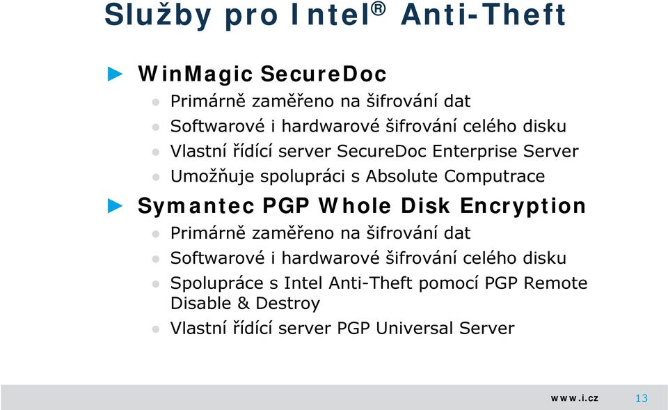 Computrace Symantec PGP Whole Disk Encryption Primárně zaměřeno na šifrování dat Softwarové i hardwarové