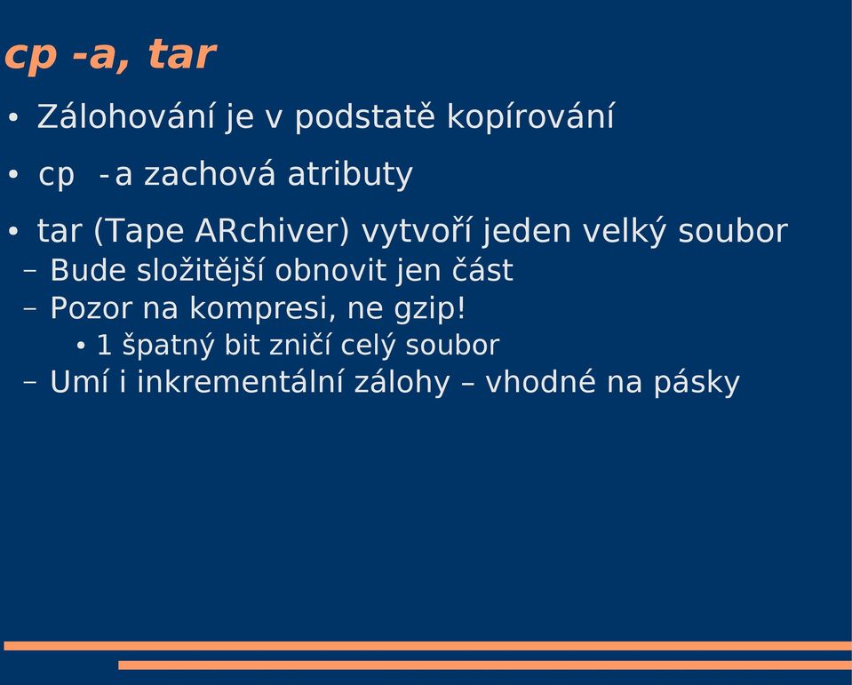 složitější obnovit jen část Pozor na kompresi, ne gzip!