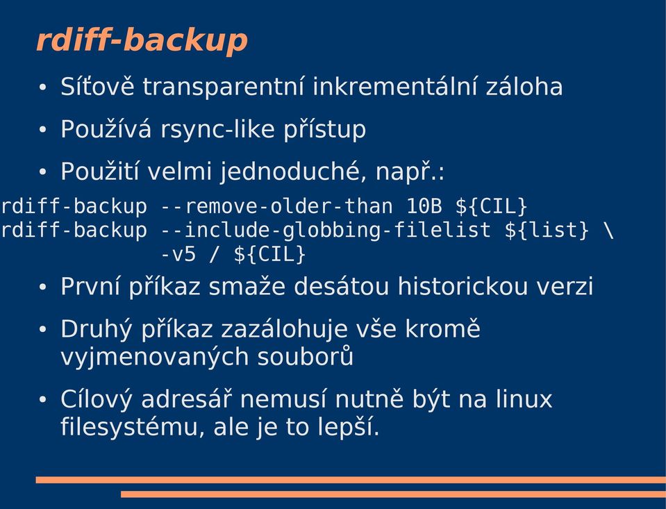 : rdiff-backup --remove-older-than 10B ${CIL} rdiff-backup --include-globbing-filelist ${list} \