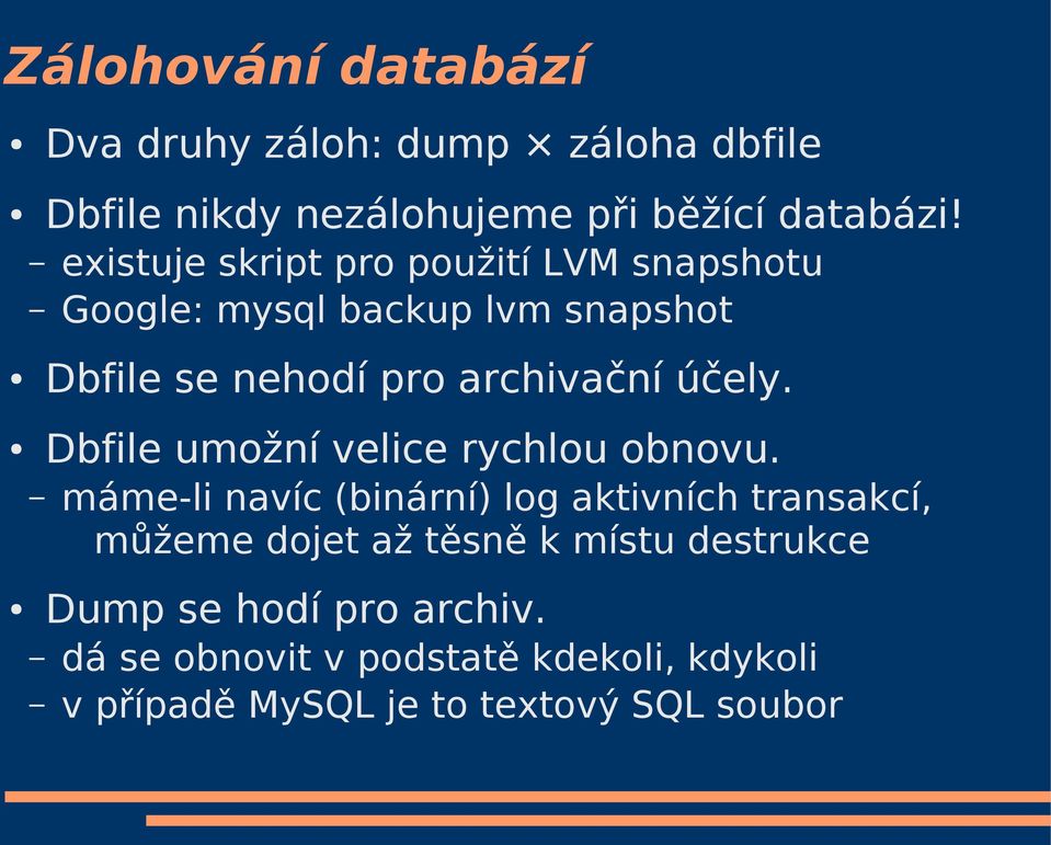 účely. Dbfile umožní velice rychlou obnovu.