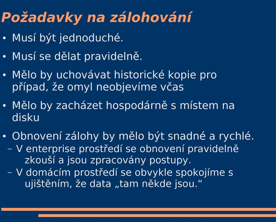 hospodárně s místem na disku Obnovení zálohy by mělo být snadné a rychlé.