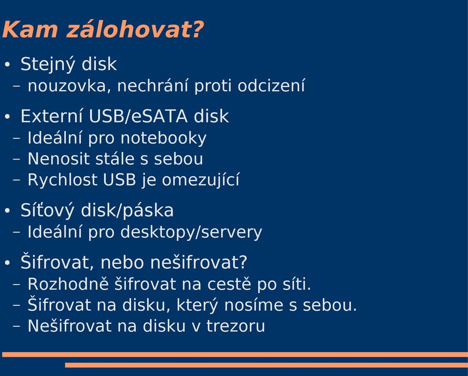 notebooky Nenosit stále s sebou Rychlost USB je omezující Síťový disk/páska Ideální