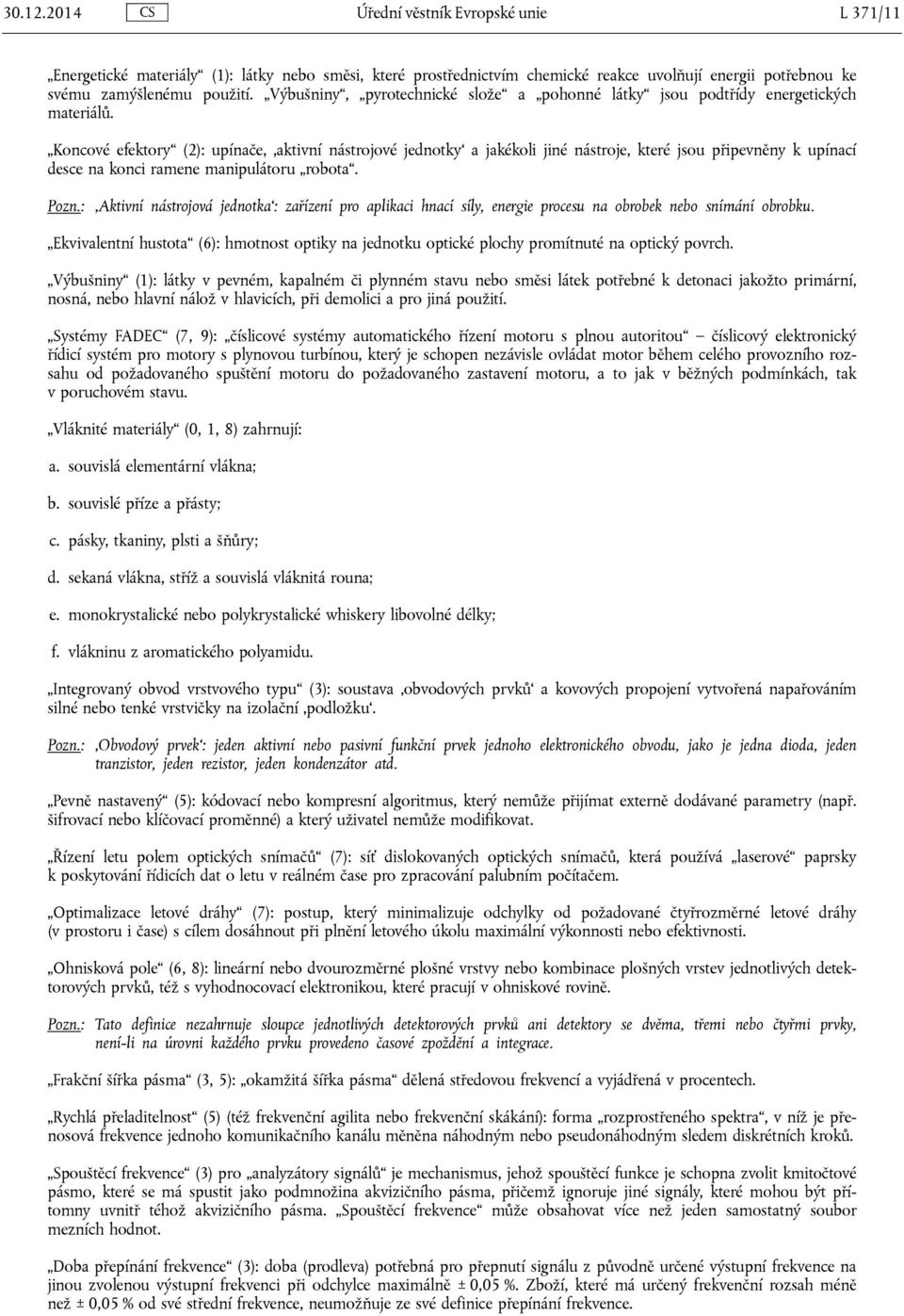 Koncové efektory (2): upínače, aktivní nástrojové jednotky a jakékoli jiné nástroje, které jsou připevněny k upínací desce na konci ramene manipulátoru robota.