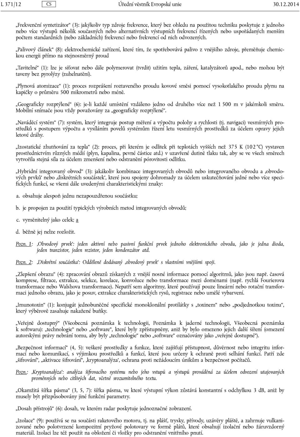 2014 Frekvenční syntetizátor (3): jakýkoliv typ zdroje frekvence, který bez ohledu na použitou techniku poskytuje z jednoho nebo více výstupů několik současných nebo alternativních výstupních