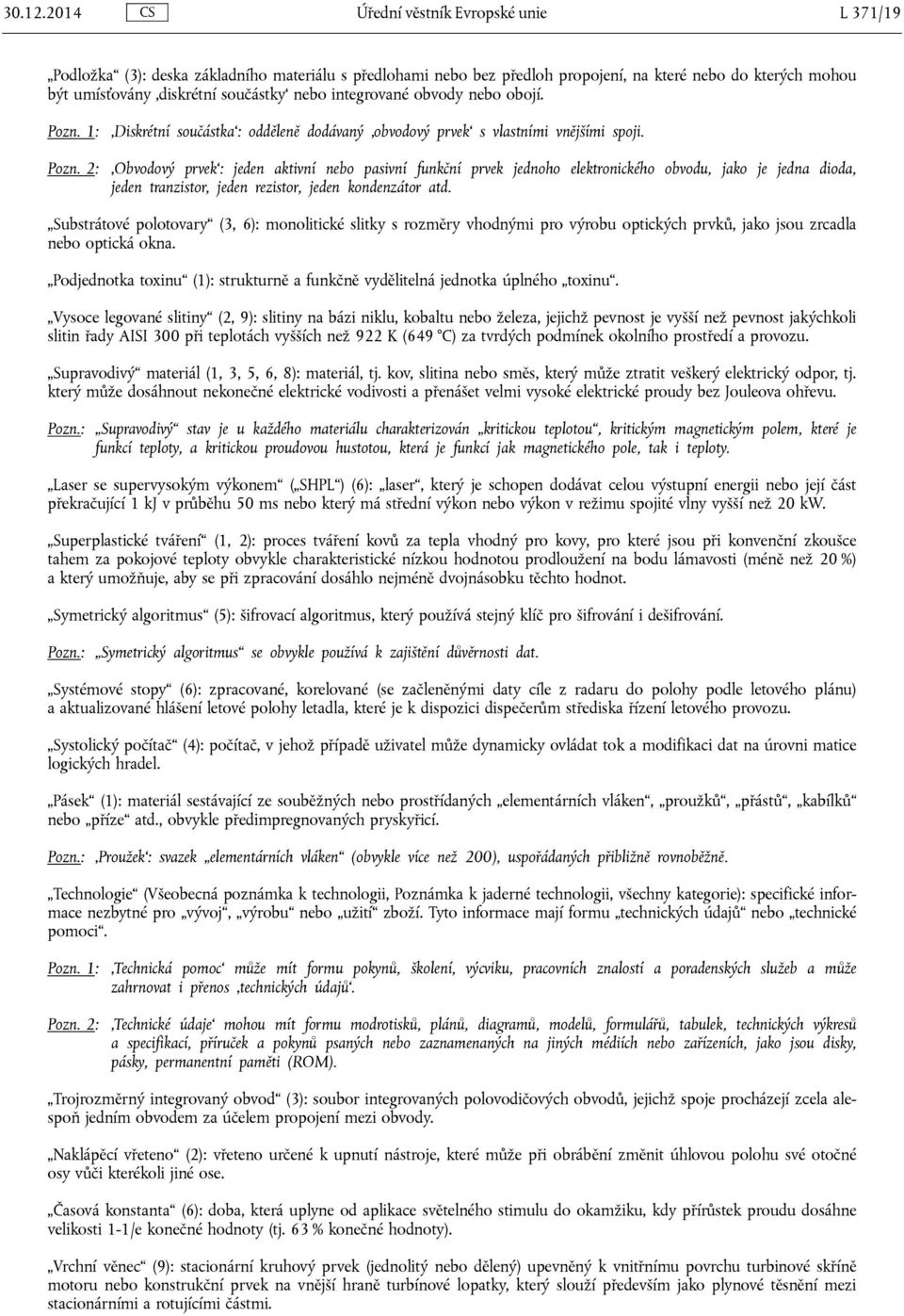 integrované obvody nebo obojí. Pozn. 1: Pozn. 2: Diskrétní součástka : odděleně dodávaný obvodový prvek s vlastními vnějšími spoji.