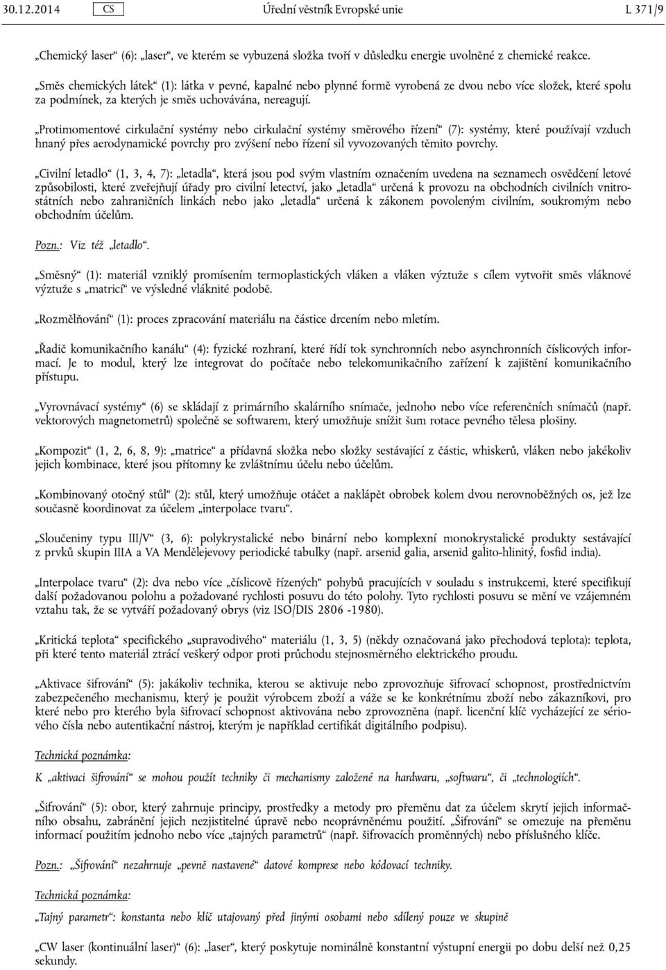 Protimomentové cirkulační systémy nebo cirkulační systémy směrového řízení (7): systémy, které používají vzduch hnaný přes aerodynamické povrchy pro zvýšení nebo řízení sil vyvozovaných těmito