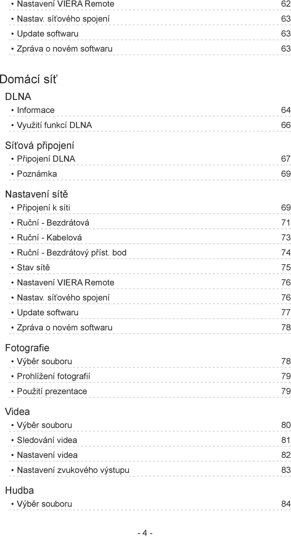 Poznámka 69 Nastavení sítě Připojení k síti 69 Ruční - Bezdrátová 71 Ruční - Kabelová 73 Ruční - Bezdrátový příst.