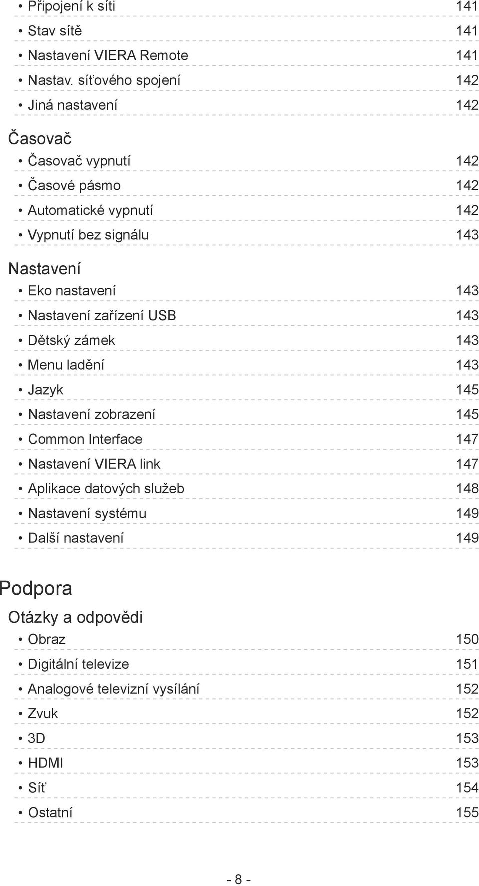 Eko nastavení 143 Nastavení zařízení USB 143 Dětský zámek 143 Menu ladění 143 Jazyk 145 Nastavení zobrazení 145 Common Interface 147 Nastavení