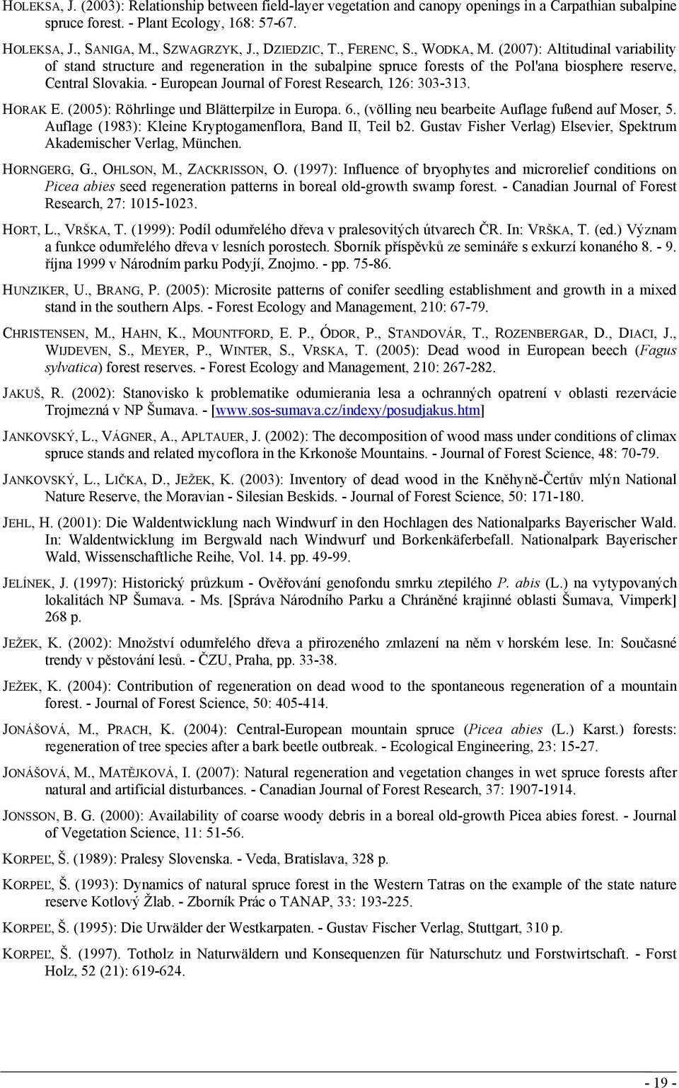 - European Journal of Forest Research, 126: 303-313. HORAK E. (2005): Röhrlinge und Blätterpilze in Europa. 6., (völling neu bearbeite Auflage fußend auf Moser, 5.