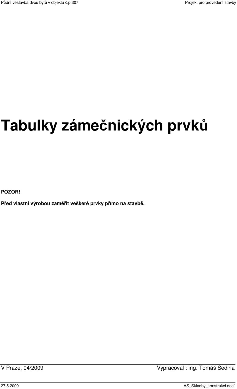 Před vlastní výrobou zaměřit veškeré prvky přímo na