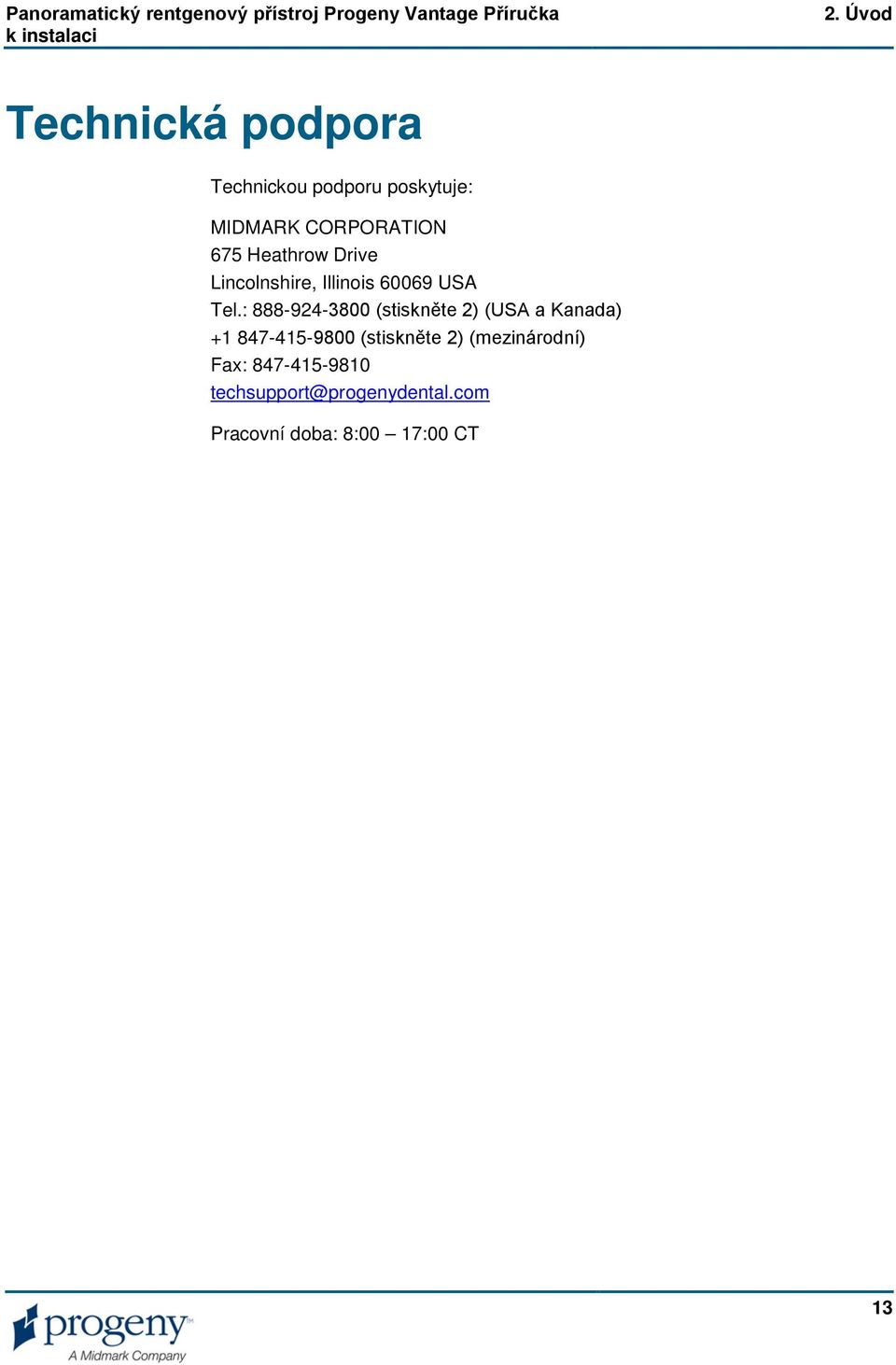 : 888-924-3800 (stiskněte 2) (USA a Kanada) +1 847-415-9800 (stiskněte 2)