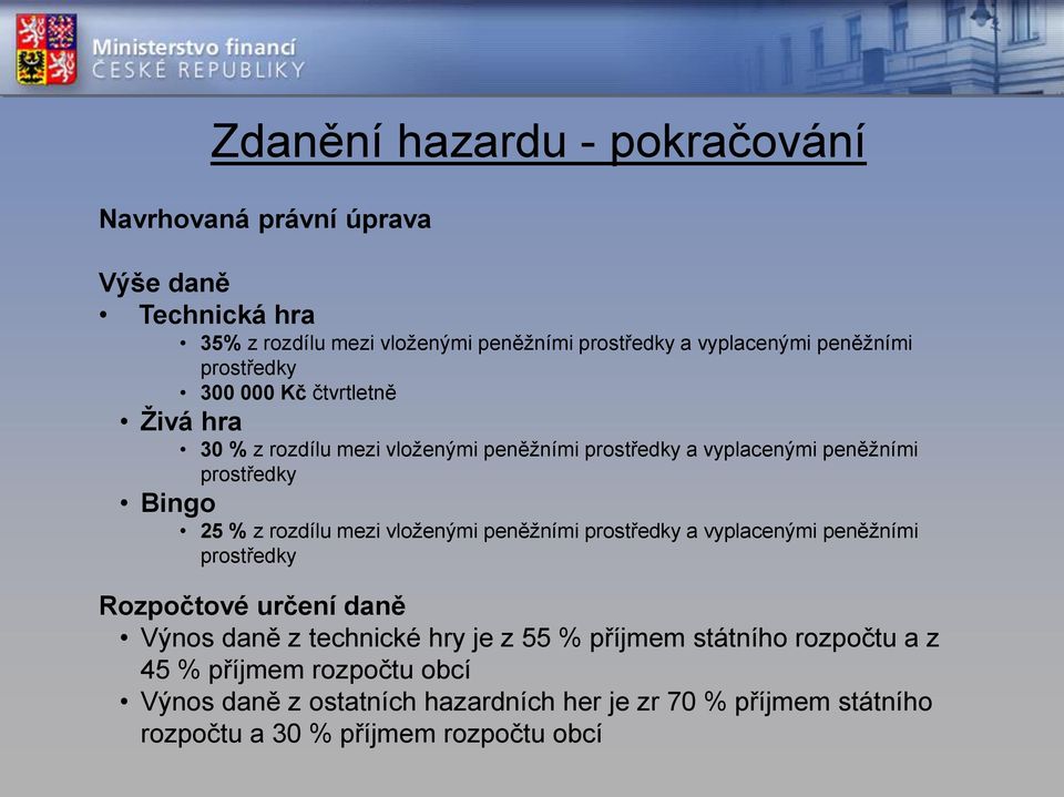 mezi vloženými peněžními prostředky a vyplacenými peněžními prostředky Rozpočtové určení daně Výnos daně z technické hry je z 55 % příjmem