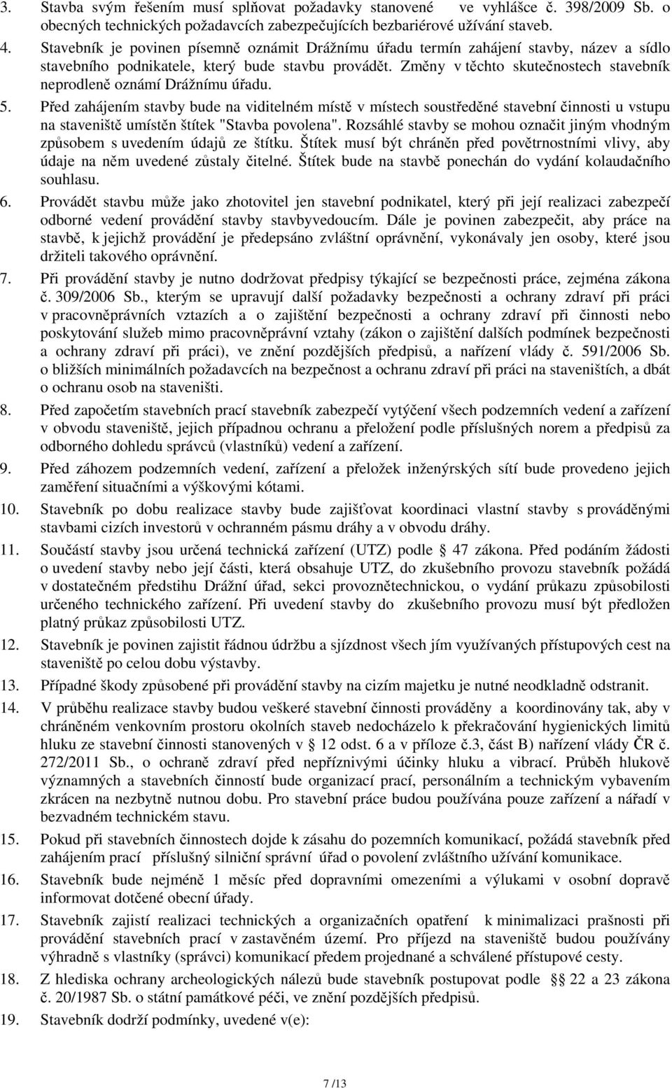 Změny v těchto skutečnostech stavebník neprodleně oznámí Drážnímu úřadu. 5.